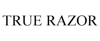 TRUE RAZOR trademark