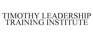 TIMOTHY LEADERSHIP TRAINING INSTITUTE trademark