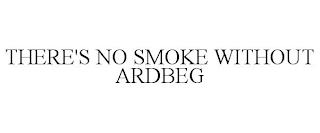 THERE'S NO SMOKE WITHOUT ARDBEG trademark