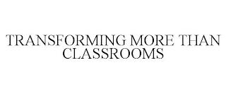 TRANSFORMING MORE THAN CLASSROOMS trademark