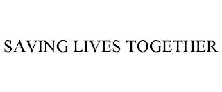 SAVING LIVES TOGETHER trademark