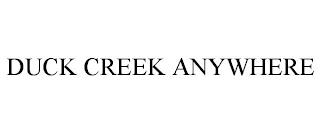 DUCK CREEK ANYWHERE trademark