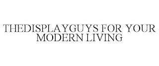 THEDISPLAYGUYS FOR YOUR MODERN LIVING trademark