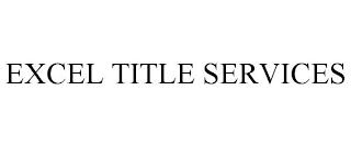 EXCEL TITLE SERVICES trademark