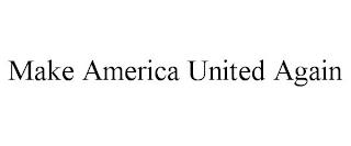 MAKE AMERICA UNITED AGAIN trademark