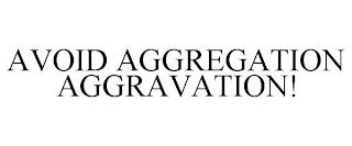 AVOID AGGREGATION AGGRAVATION! trademark