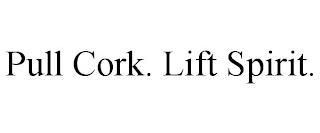 PULL CORK. LIFT SPIRIT. trademark