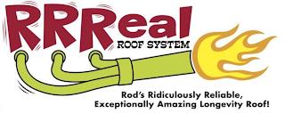 RRREAL ROOF SYSTEM ROD'S RIDICULOUSLY RELIABLE, EXCEPTIONALLY AMAZING LONGEVITY ROOF! trademark