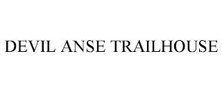 DEVIL ANSE TRAILHOUSE trademark