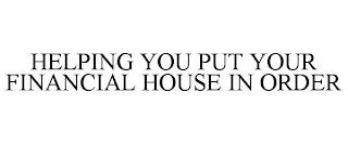 HELPING YOU PUT YOUR FINANCIAL HOUSE INORDER trademark