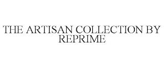 THE ARTISAN COLLECTION BY REPRIME trademark