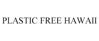 PLASTIC FREE HAWAII trademark