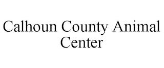 CALHOUN COUNTY ANIMAL CENTER trademark