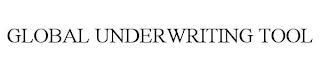 GLOBAL UNDERWRITING TOOL trademark