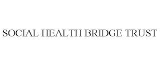 SOCIAL HEALTH BRIDGE TRUST trademark