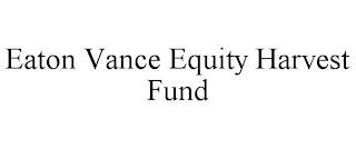 EATON VANCE EQUITY HARVEST FUND trademark