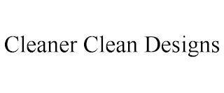 CLEANER CLEAN DESIGNS trademark