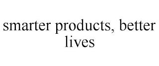 SMARTER PRODUCTS, BETTER LIVES trademark