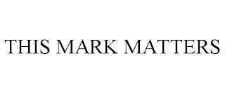 THIS MARK MATTERS trademark