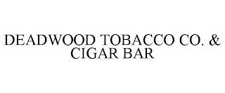 DEADWOOD TOBACCO CO. & CIGAR BAR trademark