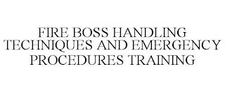 FIRE BOSS HANDLING TECHNIQUES AND EMERGENCY PROCEDURES TRAINING trademark