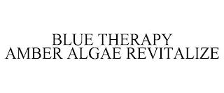 BLUE THERAPY AMBER ALGAE REVITALIZE trademark