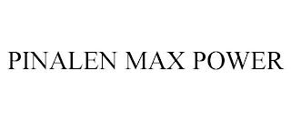 PINALEN MAX POWER trademark