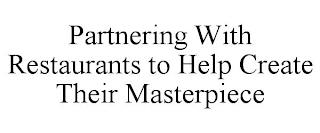 PARTNERING WITH RESTAURANTS TO HELP CREATE THEIR MASTERPIECE trademark