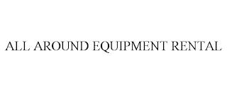 ALL AROUND EQUIPMENT RENTAL trademark