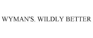 WYMAN'S. WILDLY BETTER trademark