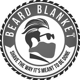 BEARD BLANKET SHAVE THE WAY IT'S MEANT TO BE DONE trademark