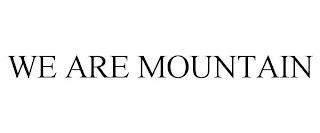 WE ARE MOUNTAIN trademark