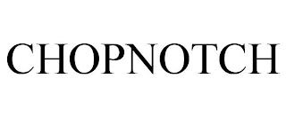 CHOPNOTCH trademark