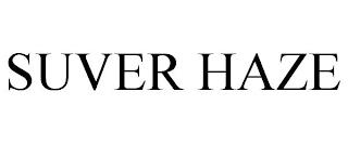 SUVER HAZE trademark