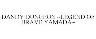 DANDY DUNGEON ~LEGEND OF BRAVE YAMADA~ trademark