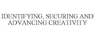 IDENTIFYING, SECURING AND ADVANCING CREATIVITY trademark