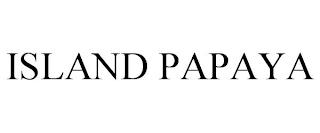 ISLAND PAPAYA trademark