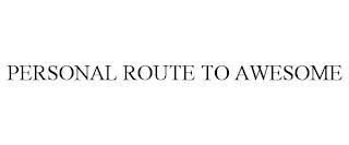 PERSONAL ROUTE TO AWESOME trademark