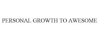 PERSONAL GROWTH TO AWESOME trademark