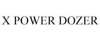 X POWER DOZER trademark