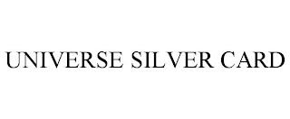 UNIVERSE SILVER CARD trademark