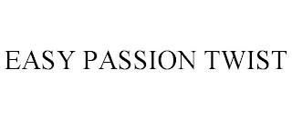 EASY PASSION TWIST trademark