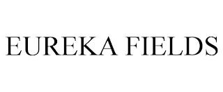 EUREKA FIELDS trademark