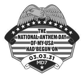 THE NATIONAL ANTHEM DAY OF MY USA HAD BEGUN ON 03.03.31 MD7 trademark