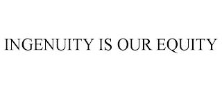 INGENUITY IS OUR EQUITY trademark