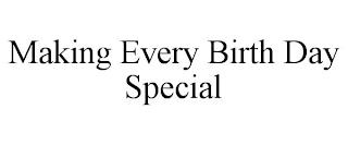 MAKING EVERY BIRTH DAY SPECIAL trademark