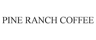 PINE RANCH COFFEE trademark