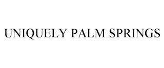 UNIQUELY PALM SPRINGS trademark