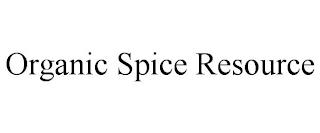 ORGANIC SPICE RESOURCE trademark