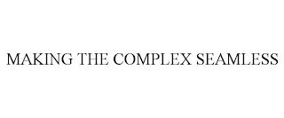 MAKING THE COMPLEX SEAMLESS trademark